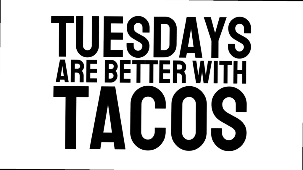 A funny meme stating 'Tuesdays are better with tacos'.
