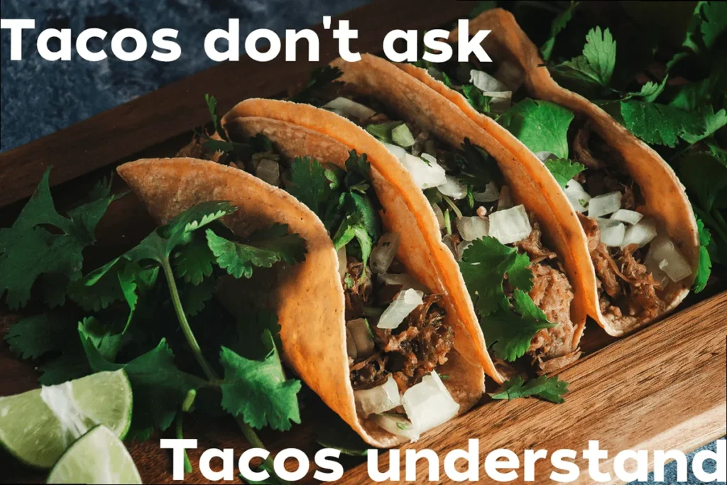 Funny meme of three tacos with the text 'tacos don't ask, tacos understand', perfect for Taco Tuesday.