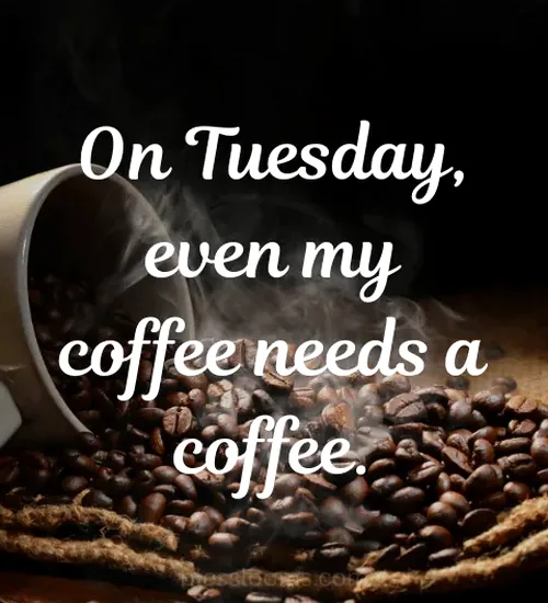Humorous image depicting a coffee cup needing another coffee, embodying the tired Tuesday struggle.