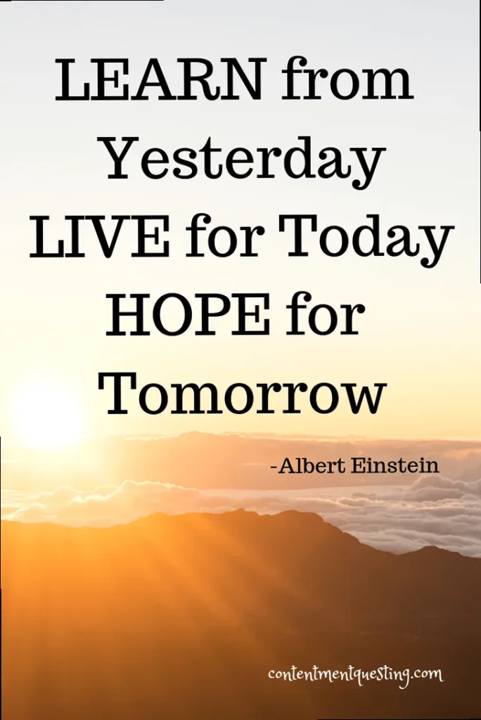 A thoughtful quote about learning from yesterday, living for today, and hoping for tomorrow.