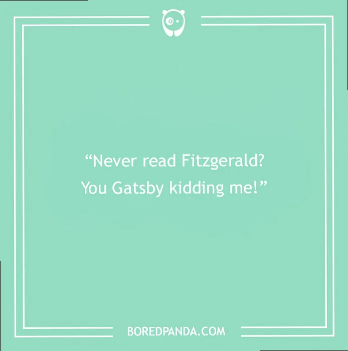 mint green background with a book pun: 'never read fitzgerald? you gatsby kidding me!' showcasing funny literary humor.