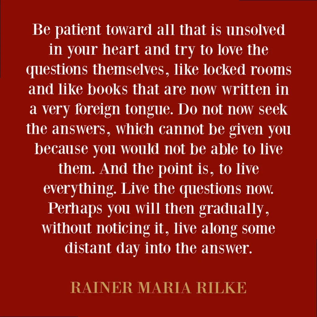 A quote by Rainer Maria Rilke about living the questions and having patience with reality.