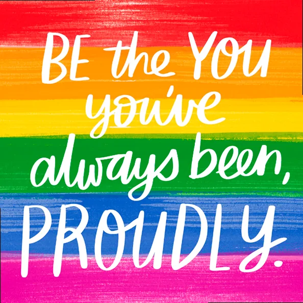 A hand-lettered LGBTQ quote encouraging, 'Be the you youโve always been, proudly.'