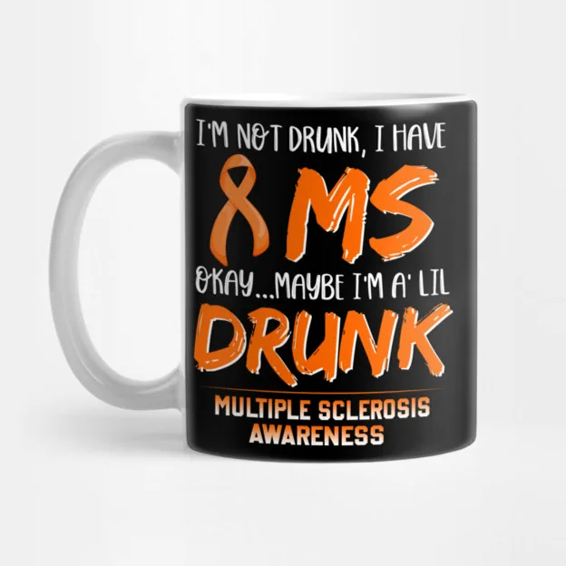 A coffee mug featuring a humorous MS awareness quote with an orange ribbon, blending advocacy with a touch of personal reality.