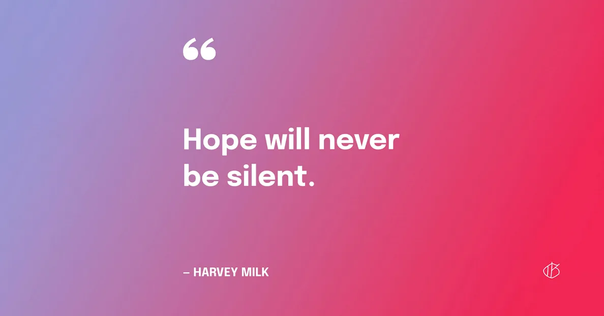 Hope Will Never Be Silent — Harvey Milk, with large quotation mark and small Good Good Good logo