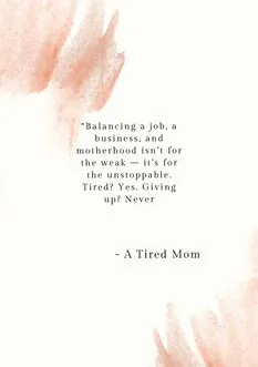 A motivational quote for working moms, emphasizing their love, strength, and determination in balancing career and family life. It highlights the hustle of chasing dreams while raising children, inspiring tired mothers to keep going.