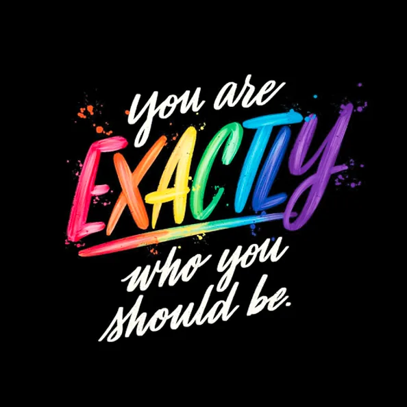 A hand-lettered Pride quote reading, 'You are exactly who you should be.'